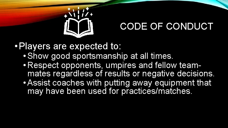 CODE OF CONDUCT • Players are expected to: • Show good sportsmanship at all CODE OF CONDUCT • Players are expected to: • Show good sportsmanship at all