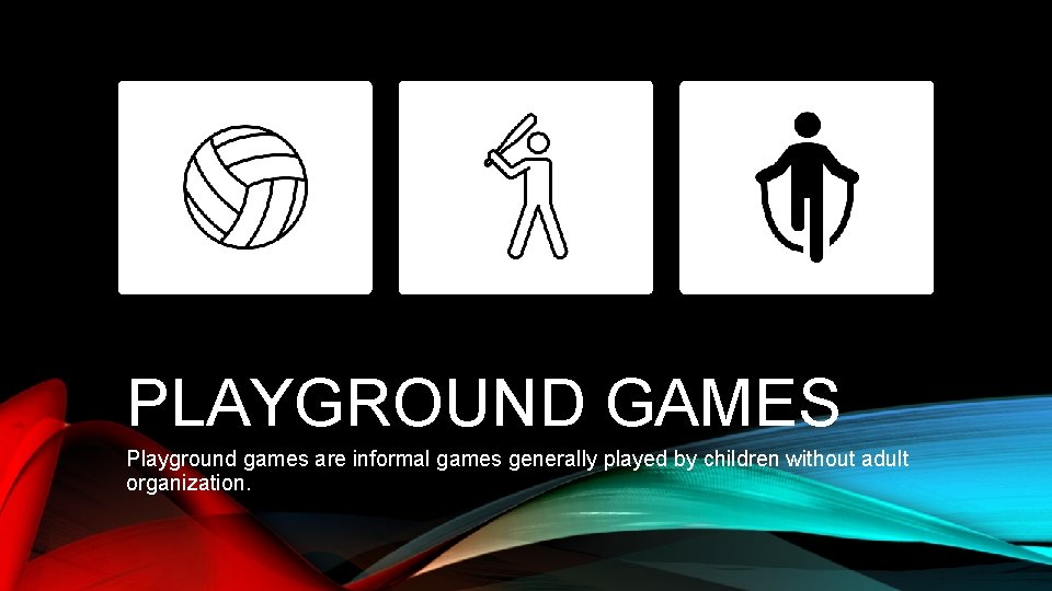PLAYGROUND GAMES Playground games are informal games generally played by children without adult organization. PLAYGROUND GAMES Playground games are informal games generally played by children without adult organization.