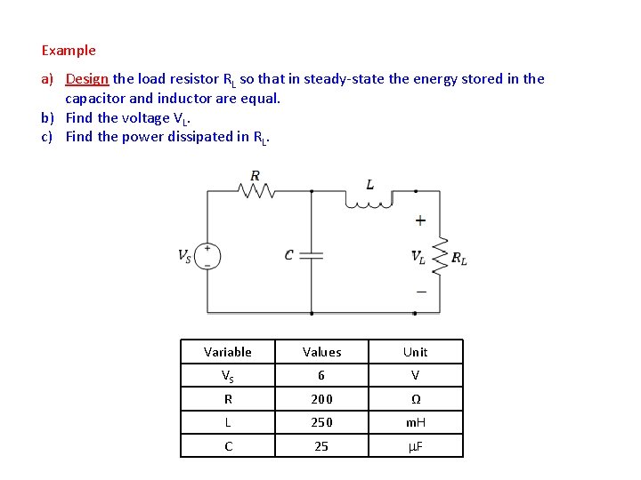 Example a) Design the load resistor RL so that in steady-state the energy stored