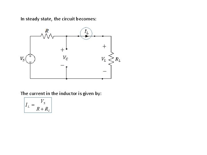 In steady state, the circuit becomes: The current in the inductor is given by: