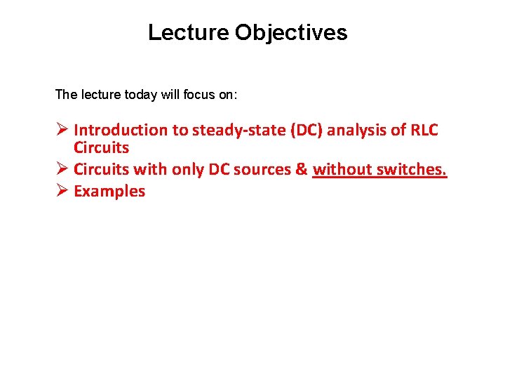 Lecture Objectives The lecture today will focus on: Ø Introduction to steady-state (DC) analysis