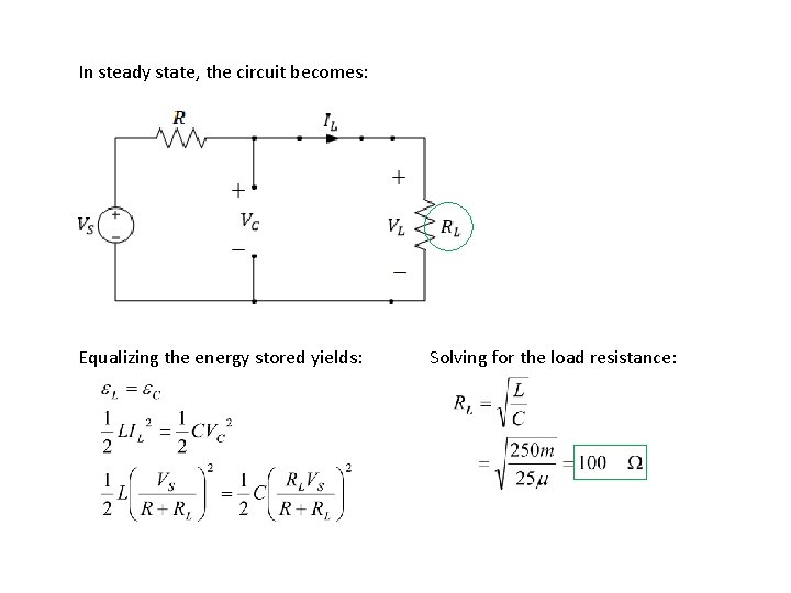 In steady state, the circuit becomes: Equalizing the energy stored yields: Solving for the