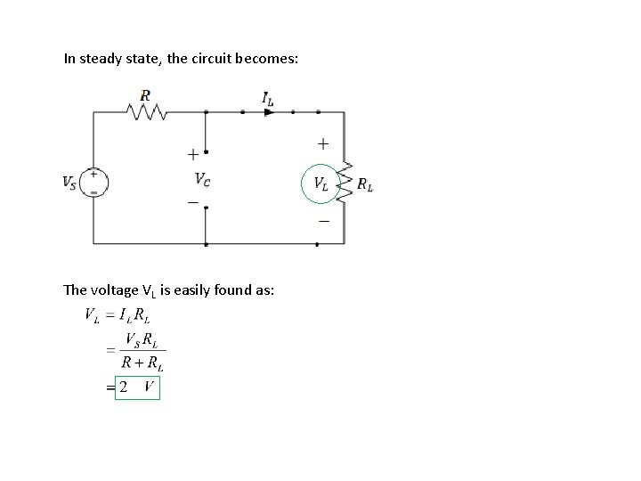 In steady state, the circuit becomes: The voltage VL is easily found as: 