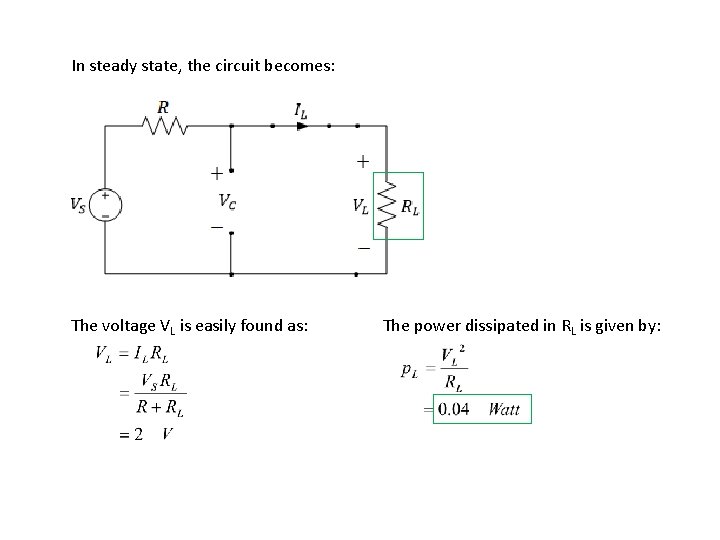 In steady state, the circuit becomes: The voltage VL is easily found as: The