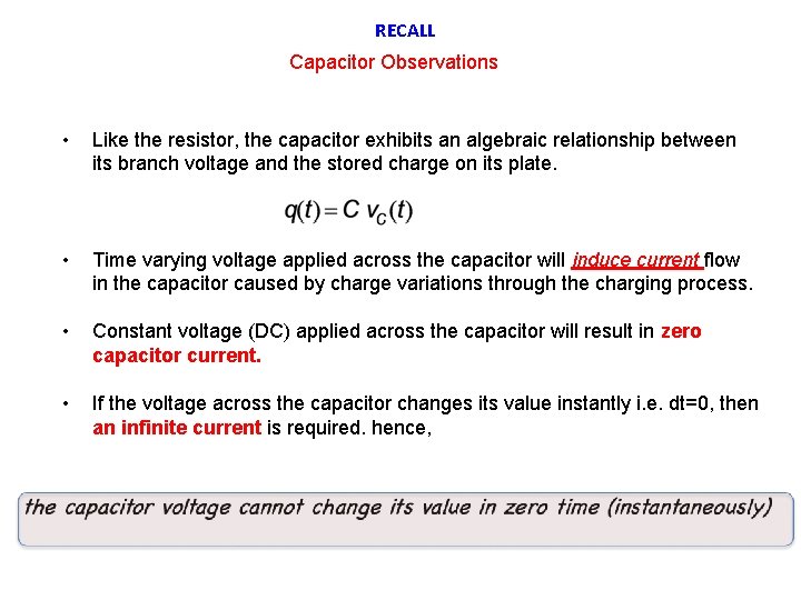 RECALL Capacitor Observations • Like the resistor, the capacitor exhibits an algebraic relationship between