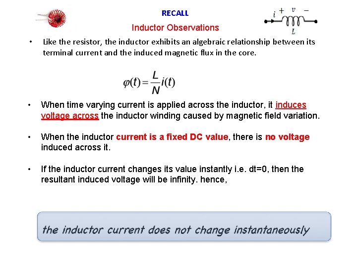 RECALL Inductor Observations • Like the resistor, the inductor exhibits an algebraic relationship between