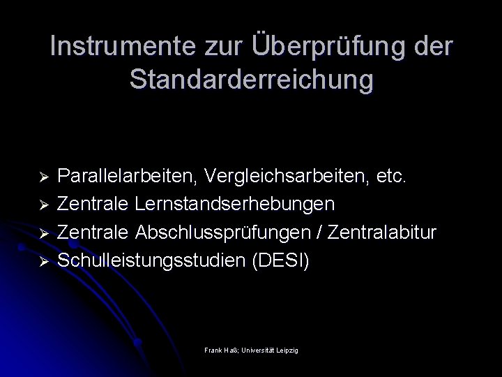 Instrumente zur Überprüfung der Standarderreichung Ø Ø Parallelarbeiten, Vergleichsarbeiten, etc. Zentrale Lernstandserhebungen Zentrale Abschlussprüfungen