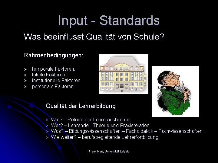 Input - Standards Was beeinflusst Qualität von Schule? Rahmenbedingungen: Ø Ø temporale Faktoren; lokale