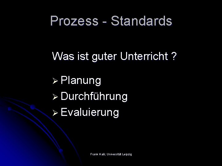 Prozess - Standards Was ist guter Unterricht ? Ø Planung Ø Durchführung Ø Evaluierung