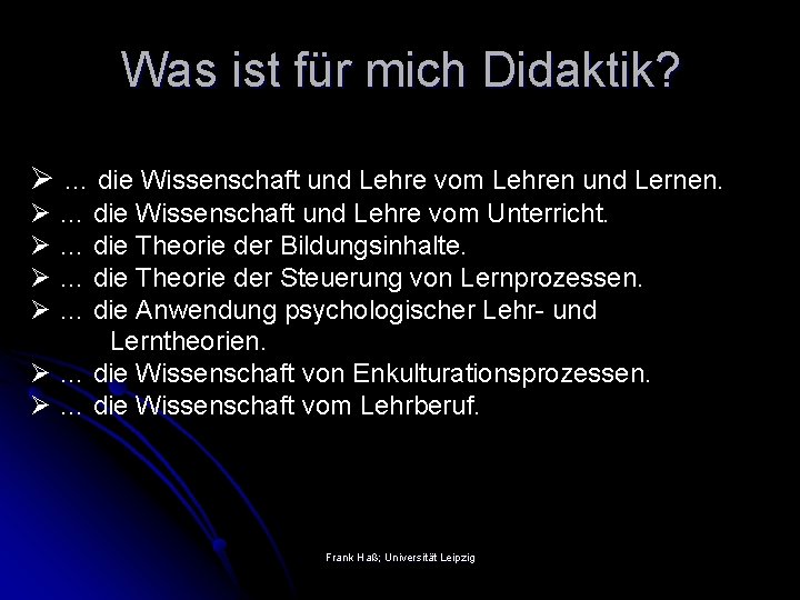 Was ist für mich Didaktik? Ø … die Wissenschaft und Lehre vom Lehren und