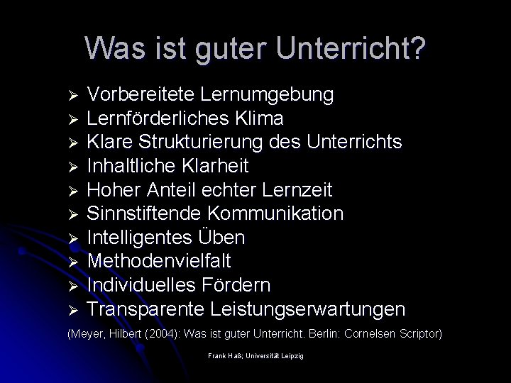 Was ist guter Unterricht? Ø Ø Ø Ø Ø Vorbereitete Lernumgebung Lernförderliches Klima Klare