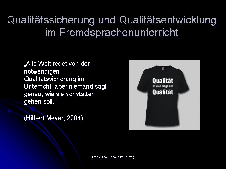 Qualitätssicherung und Qualitätsentwicklung im Fremdsprachenunterricht „Alle Welt redet von der notwendigen Qualitätssicherung im Unterricht,