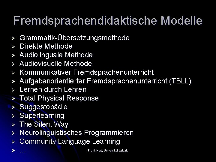 Fremdsprachendidaktische Modelle Ø Ø Ø Ø Grammatik-Übersetzungsmethode Direkte Methode Audiolinguale Methode Audiovisuelle Methode Kommunikativer