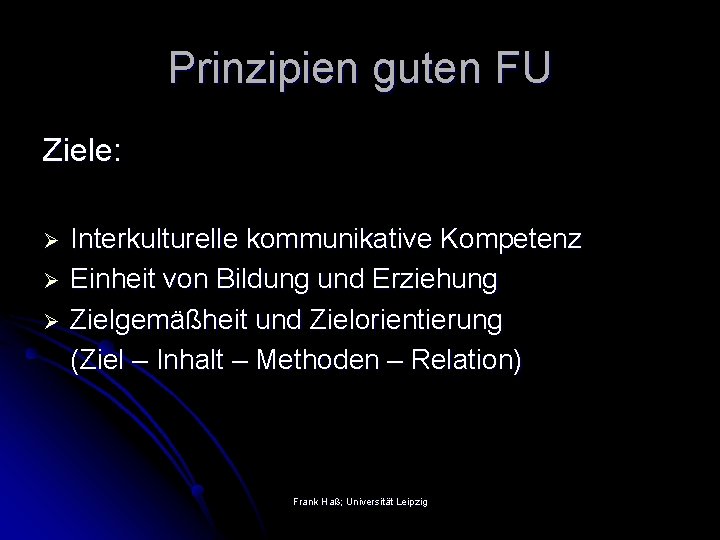 Prinzipien guten FU Ziele: Ø Ø Ø Interkulturelle kommunikative Kompetenz Einheit von Bildung und