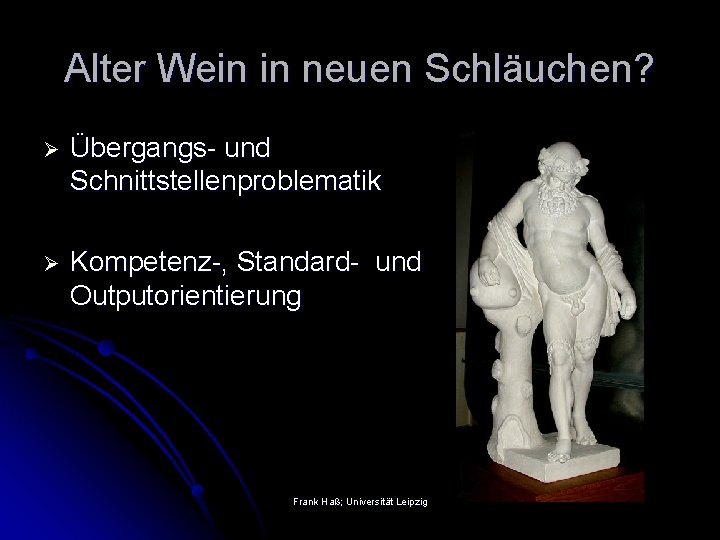 Alter Wein in neuen Schläuchen? Ø Übergangs- und Schnittstellenproblematik Ø Kompetenz-, Standard- und Outputorientierung