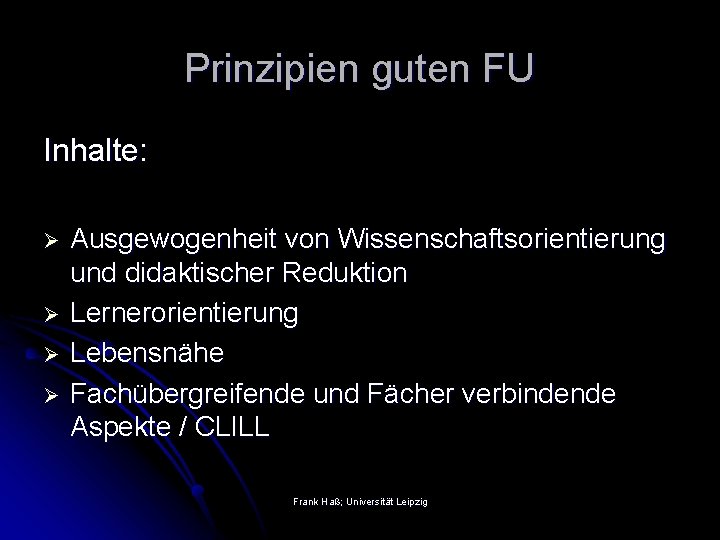 Prinzipien guten FU Inhalte: Ø Ø Ausgewogenheit von Wissenschaftsorientierung und didaktischer Reduktion Lernerorientierung Lebensnähe