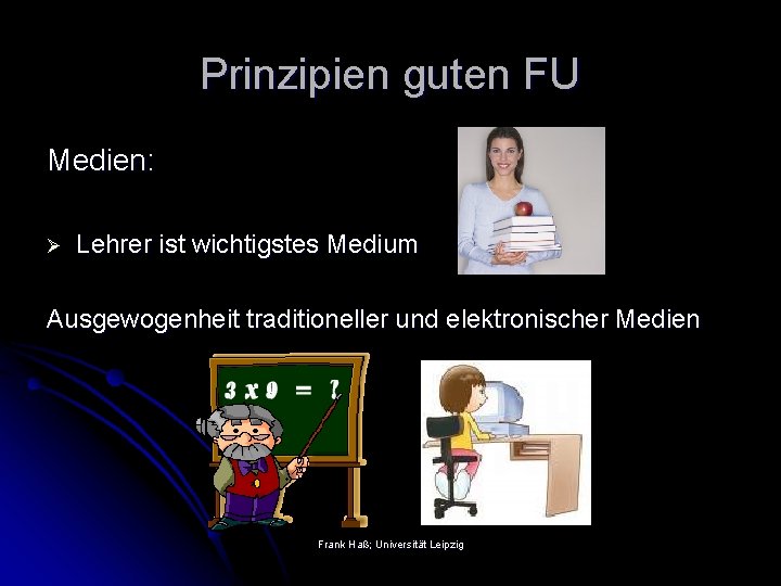 Prinzipien guten FU Medien: Ø Lehrer ist wichtigstes Medium Ausgewogenheit traditioneller und elektronischer Medien