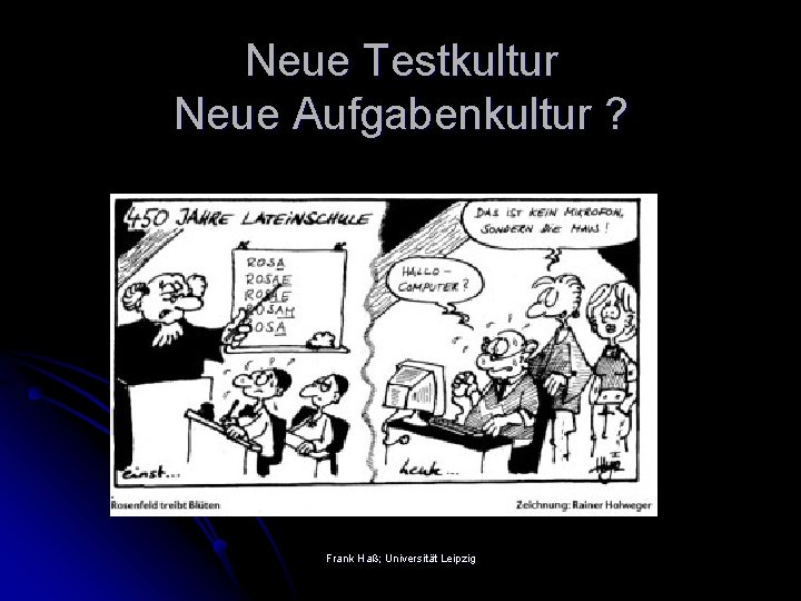 Neue Testkultur Neue Aufgabenkultur ? Frank Haß; Universität Leipzig 