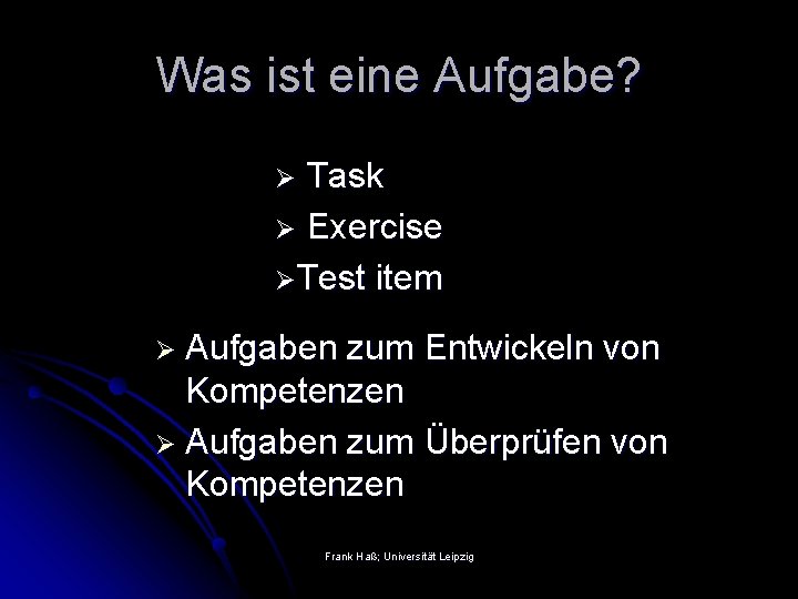 Was ist eine Aufgabe? Task Ø Exercise ØTest item Ø Ø Aufgaben zum Entwickeln