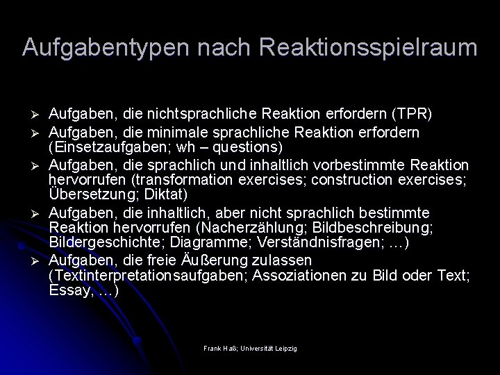 Aufgabentypen nach Reaktionsspielraum Ø Ø Ø Aufgaben, die nichtsprachliche Reaktion erfordern (TPR) Aufgaben, die