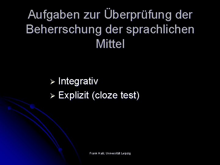 Aufgaben zur Überprüfung der Beherrschung der sprachlichen Mittel Ø Integrativ Ø Explizit (cloze test)