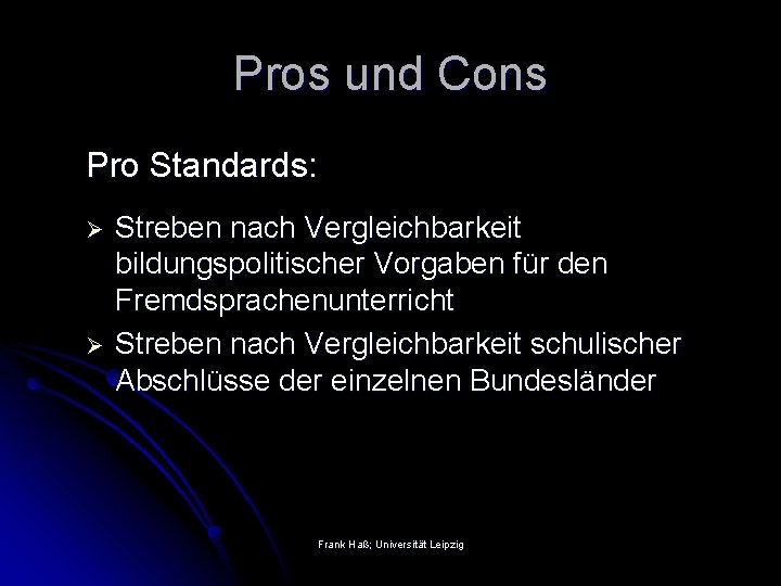 Pros und Cons Pro Standards: Ø Ø Streben nach Vergleichbarkeit bildungspolitischer Vorgaben für den