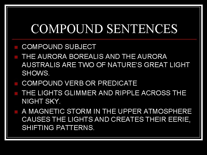 COMPOUND SENTENCES n n n COMPOUND SUBJECT THE AURORA BOREALIS AND THE AURORA AUSTRALIS