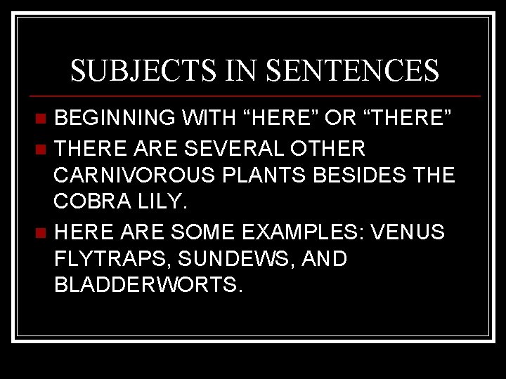 SUBJECTS IN SENTENCES BEGINNING WITH “HERE” OR “THERE” n THERE ARE SEVERAL OTHER CARNIVOROUS