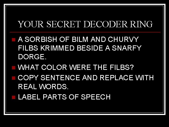 YOUR SECRET DECODER RING A SORBISH OF BILM AND CHURVY FILBS KRIMMED BESIDE A