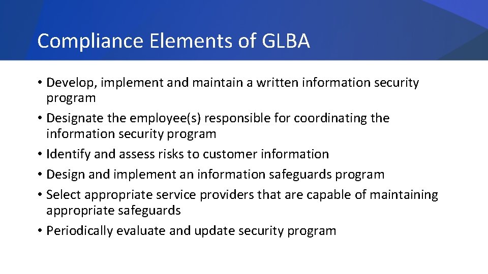 Compliance Elements of GLBA • Develop, implement and maintain a written information security program