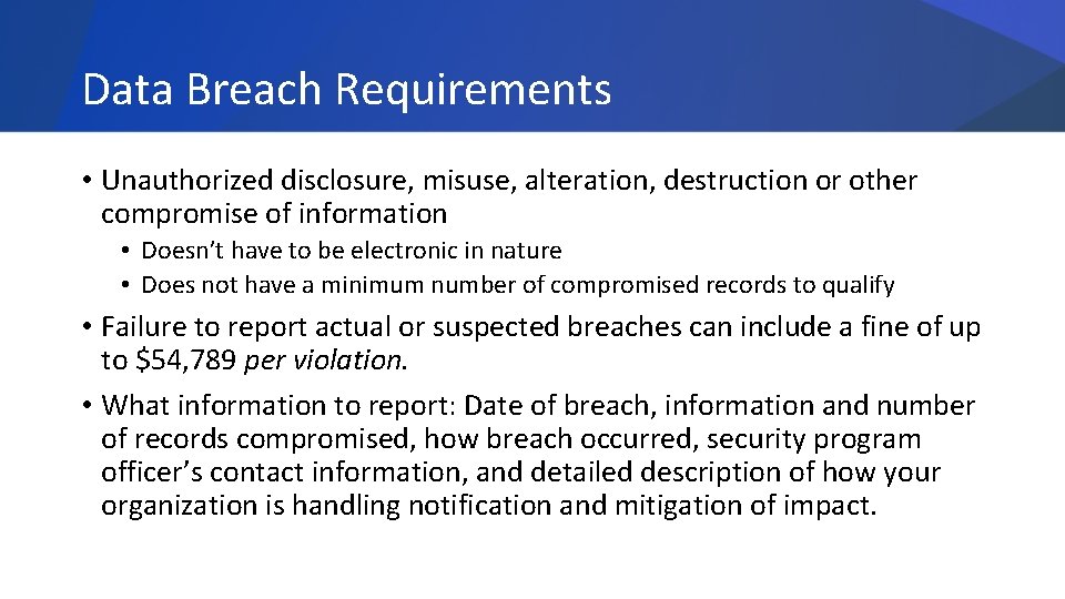 Data Breach Requirements • Unauthorized disclosure, misuse, alteration, destruction or other compromise of information