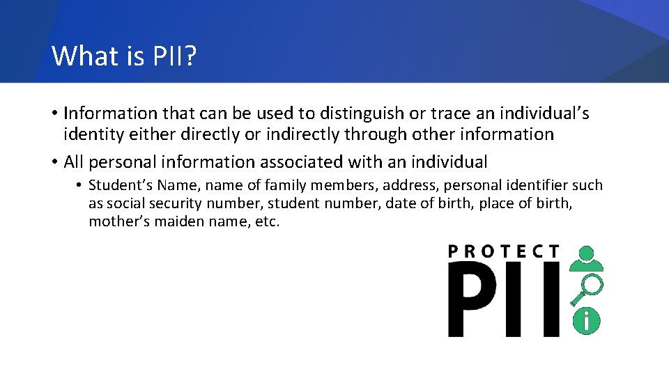 What is PII? • Information that can be used to distinguish or trace an