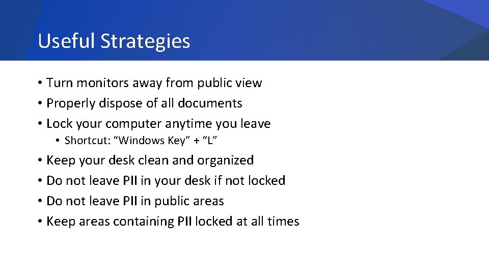 Useful Strategies • Turn monitors away from public view • Properly dispose of all