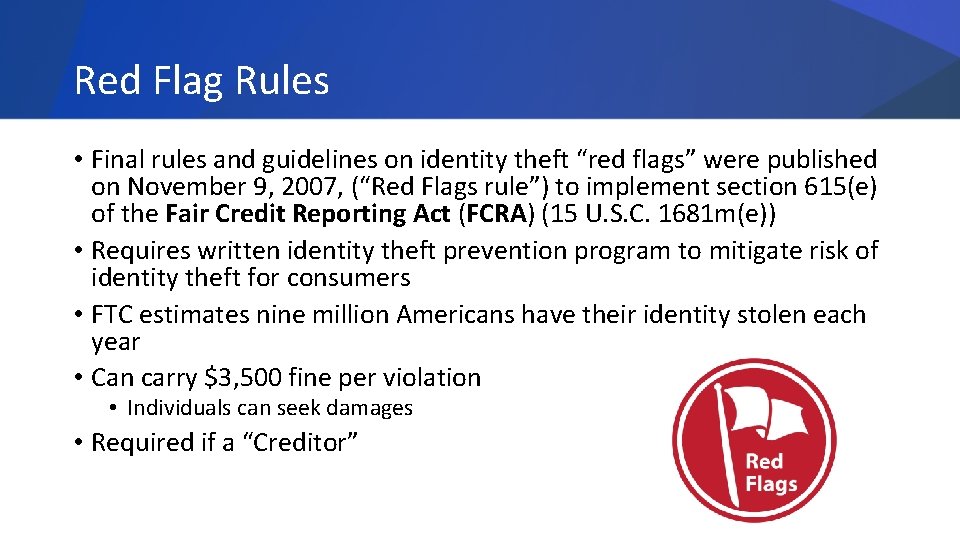 Red Flag Rules • Final rules and guidelines on identity theft “red flags” were