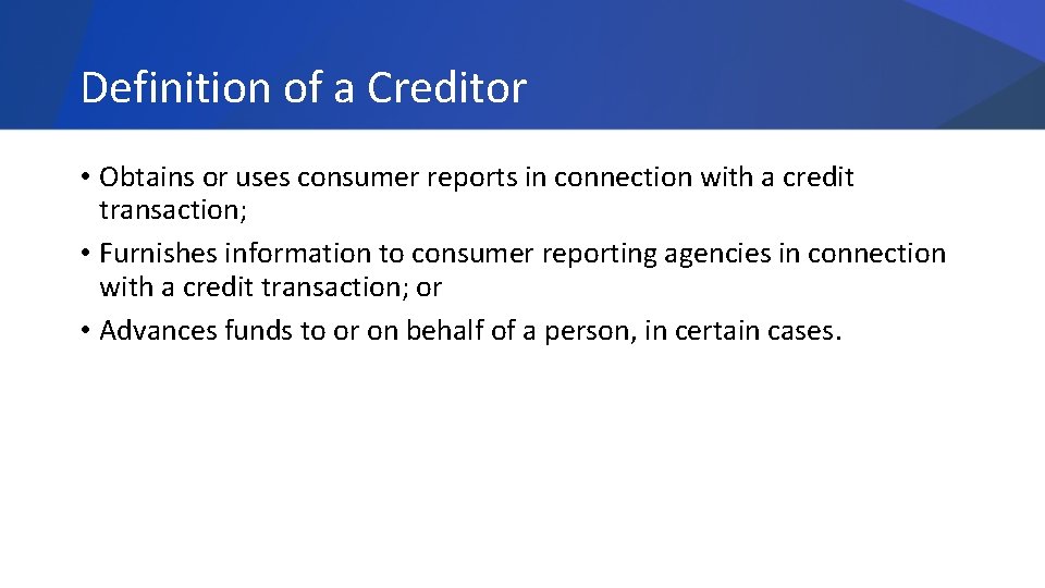 Definition of a Creditor • Obtains or uses consumer reports in connection with a