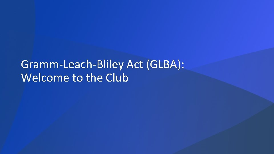 Gramm-Leach-Bliley Act (GLBA): Welcome to the Club 