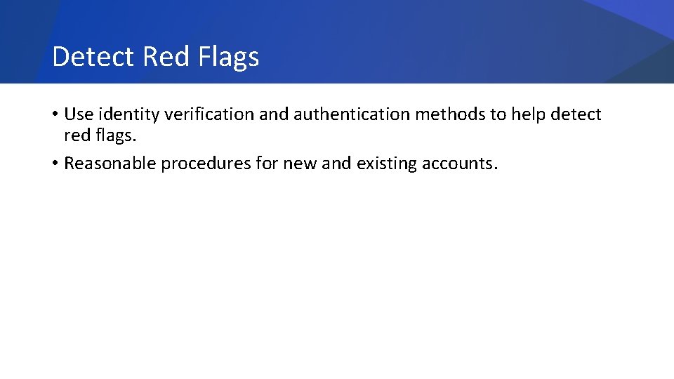 Detect Red Flags • Use identity verification and authentication methods to help detect red