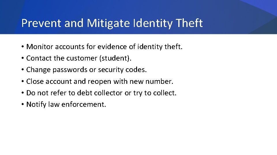 Prevent and Mitigate Identity Theft • Monitor accounts for evidence of identity theft. •