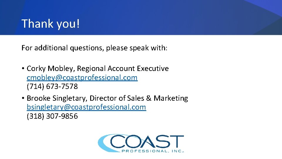 Thank you! For additional questions, please speak with: • Corky Mobley, Regional Account Executive
