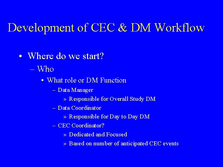Development of CEC & DM Workflow • Where do we start? – Who •