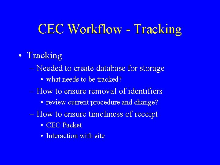 CEC Workflow - Tracking • Tracking – Needed to create database for storage •