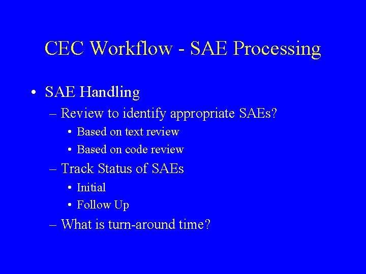 CEC Workflow - SAE Processing • SAE Handling – Review to identify appropriate SAEs?