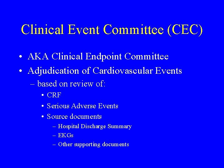 Clinical Event Committee (CEC) • AKA Clinical Endpoint Committee • Adjudication of Cardiovascular Events