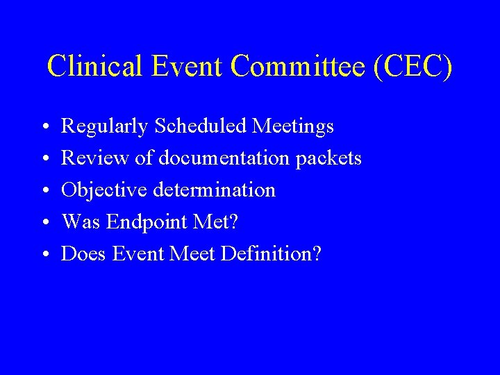 Clinical Event Committee (CEC) • • • Regularly Scheduled Meetings Review of documentation packets