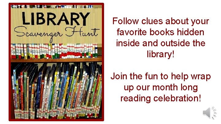 Follow clues about your favorite books hidden inside and outside the library! Join the