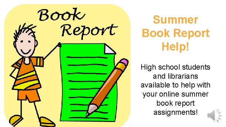 Summer Book Report Help! High school students and librarians available to help with your