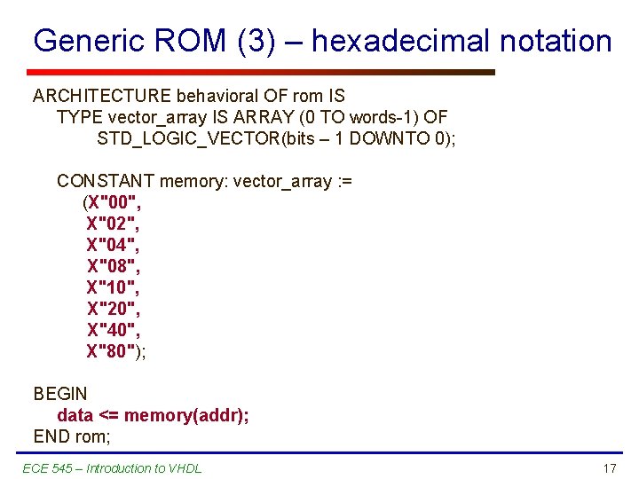 Generic ROM (3) – hexadecimal notation ARCHITECTURE behavioral OF rom IS TYPE vector_array IS