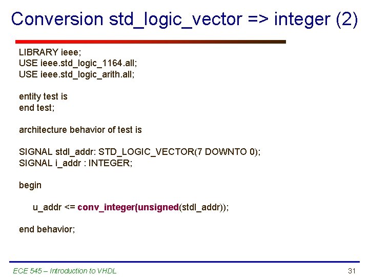 Conversion std_logic_vector => integer (2) LIBRARY ieee; USE ieee. std_logic_1164. all; USE ieee. std_logic_arith.