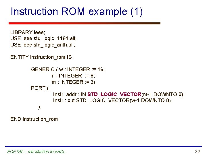 Instruction ROM example (1) LIBRARY ieee; USE ieee. std_logic_1164. all; USE ieee. std_logic_arith. all;
