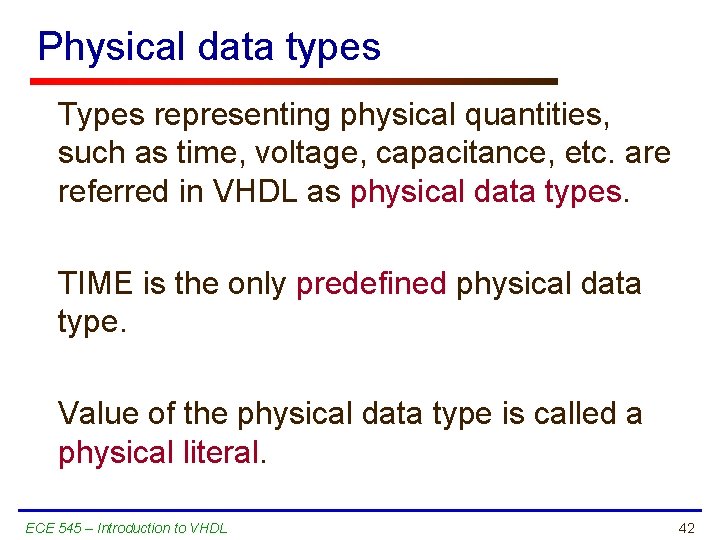 Physical data types Types representing physical quantities, such as time, voltage, capacitance, etc. are